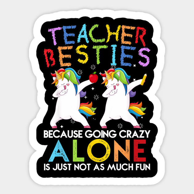 Teacher Besties Because Going Crazy Alone Is Not Fun - Teacher 